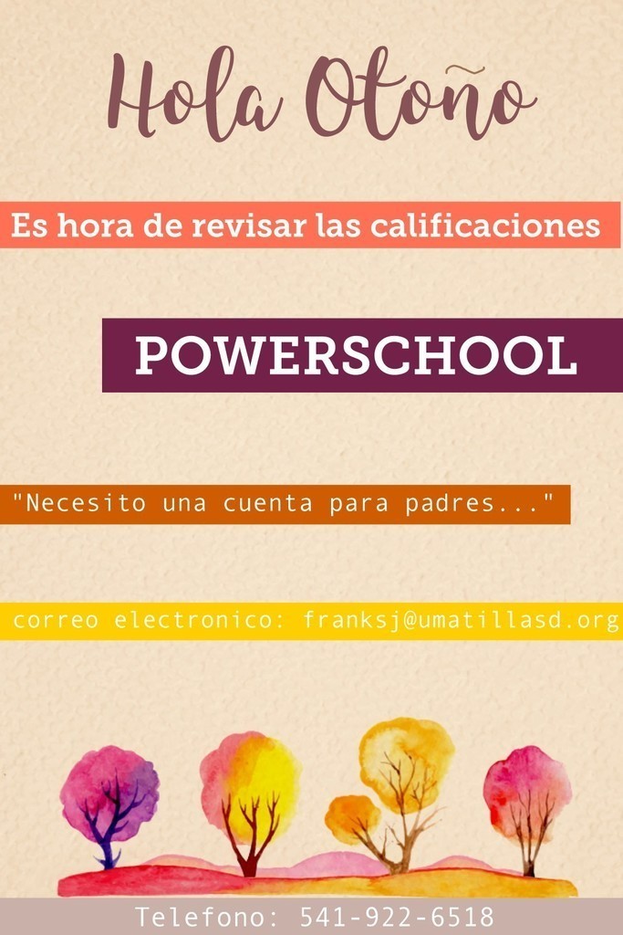 Hola Ontono es hora de revisar las calificaciones Powerschool "Necesito una cuenta para padres..." correo electronica: franksj@umatillasd.org Telefono: 541 -922-6518