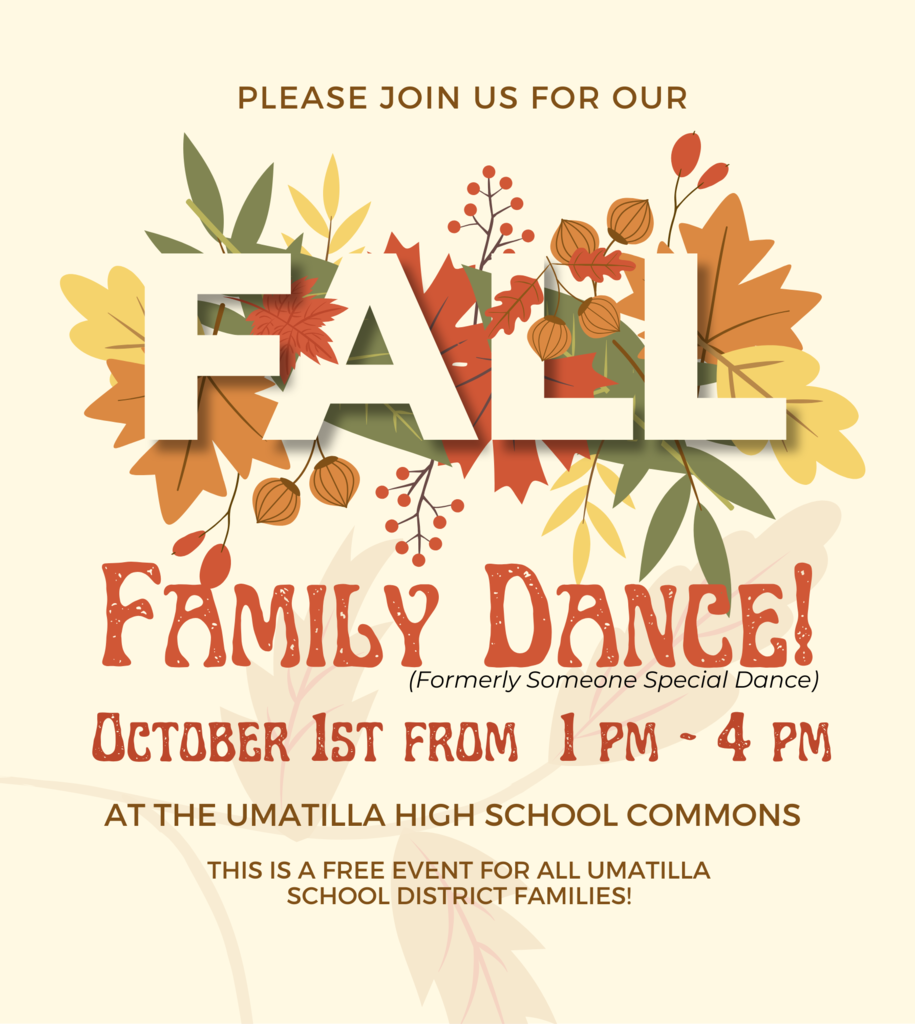 Please join us for our Fall Family Dance (formerly someone special dance) October 1st from 1pm - 4pm at the umatilla high schol commons This is a free event for all Umatilla School District families! 